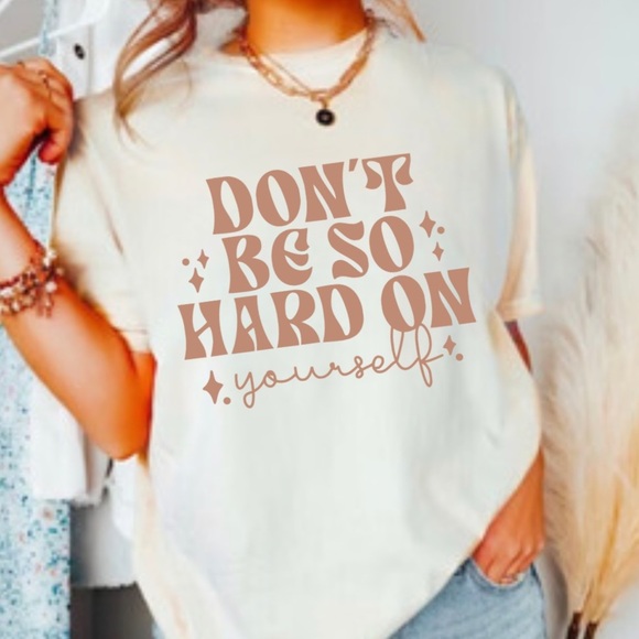 Don’t be so hard on yourself Graphic Tee Shirt - Picture 1 of 4
